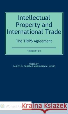 Intellectual Property and International Trade: The Trips Agreement: The Trips Agreement Carlos M. Correa Abdulqawi A. Yusuf 9789041166340 Kluwer Law International