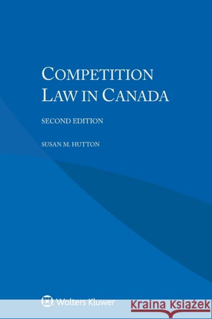 Competition Law in Canada Hutton, Susan M. 9789041166401