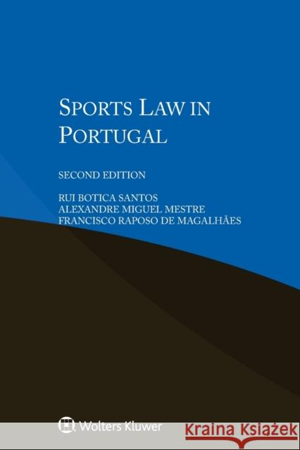 Sports Law in Portugal Rui Botic Alexandre Miguel Mestre Rui Botica Santos 9789041166777 Kluwer Law International
