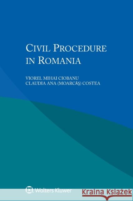 Civil Procedure in Romania Viorel Mihai Ciobanu Claudia Anna Costea 9789041167507 Kluwer Law International