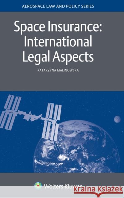 Space Insurance: International Legal Aspects: International Legal Aspects Katarzyna Malinowska 9789041167842 Kluwer Law International