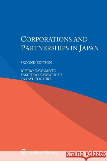 Corporations and Partnerships in Japan I. Kawamoto Y. Kawaguchi T. Kihira 9789041168542 Kluwer Law International