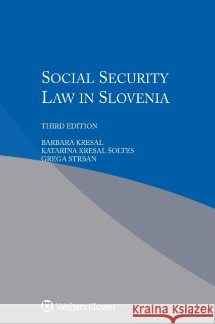 Social Security Law in Slovenia Barbara Kresal Katarina Kresa Grega Strban 9789041168627 Kluwer Law International