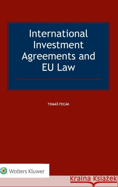 International Investment Agreements and EU Law Fecak, Tomas 9789041168917 Kluwer Law International