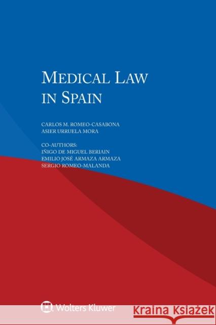 Medical Law in Spain Romeo Casabona                           Mora                                     Beriain 9789041169297 Kluwer Law International