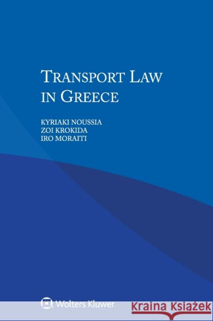 Transport Law in Greece Kyriaki Noussia Zoi Krokida Iro Moraiti 9789041169334 Kluwer Law International