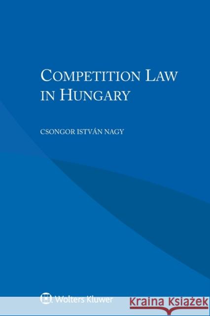 Competition Law in Hungary Nagy 9789041169426 Kluwer Law International