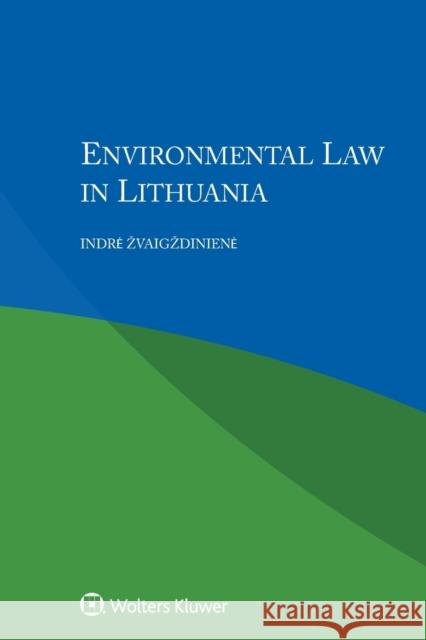 Environmental Law in Lithuania Indre Zvaigzdiniene 9789041169457