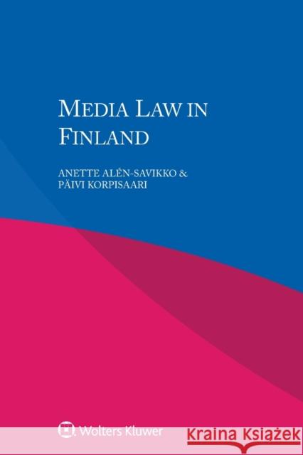 Media Law in Finland Anette Alen-Savikko Paivi Korpisaari 9789041182630