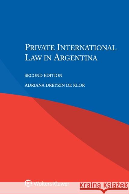 Private International Law in Argentina Adriana Dreyzin D 9789041182685 Aspen Publishers