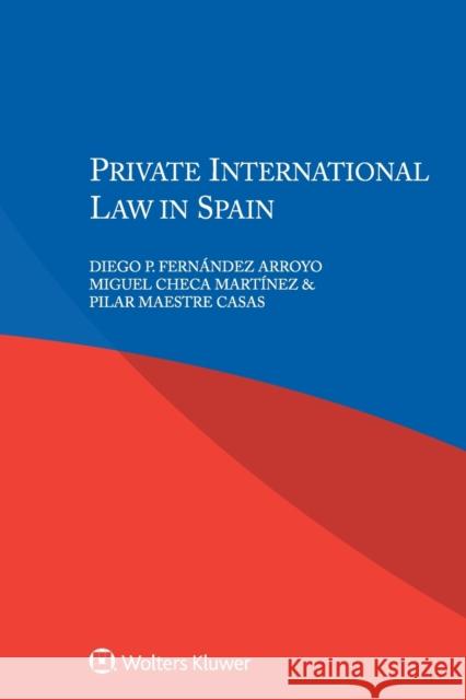 Private International Law in Spain Diego P. Arroyo 9789041182692 Kluwer Law International