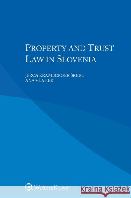 Property and Trust Law in Slovenia Jerca Kramberger Akerl Ana Vlahek 9789041182746 Aspen Publishers