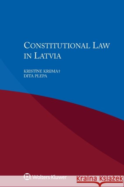 Constitutional Law in Latvia Kristine Kruma Dita Plepa 9789041182753 Kluwer Law International