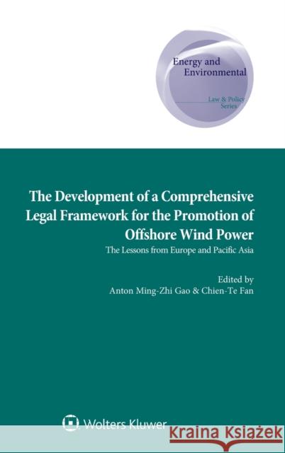 The Development of a Comprehensive Legal Framework for the Promotion of Offshore Wind Power Anton Ming-Zhi Gao, Chien-Te Fan 9789041183972