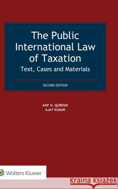 The Public International Law of Taxation: Text, Cases and Materials Asif H. Qureshi Ajay Kumar 9789041184764