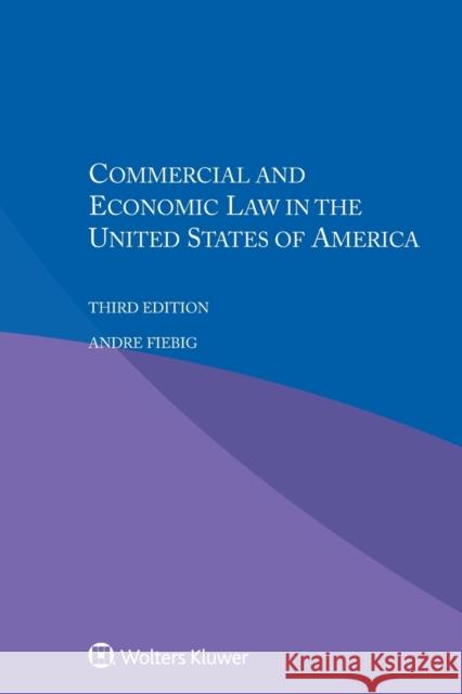 Commercial and Economic Law in the United States of America Andre Fiebig 9789041185440