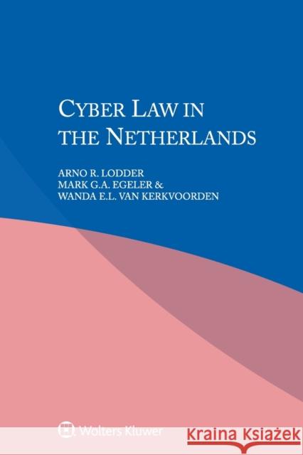 Cyber Law in the Netherlands Arno R. Lodder Mark G. a. Egeler Wanda E. L. Va 9789041185488 Kluwer Law International