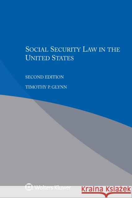 Social Security Law in the United States Timothy P. Glynn 9789041185532