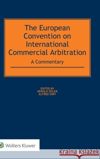 The European Convention on International Commercial Arbitration: A Commentary Gerold Zeiler Alfred Siwy 9789041185907 Kluwer Law International