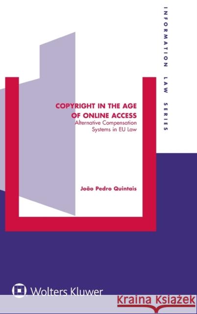 Copyright in the Age of Online Access: Alternative Compensation Systems in EU law Joao Pedro Quintais 9789041186676 Kluwer Law International