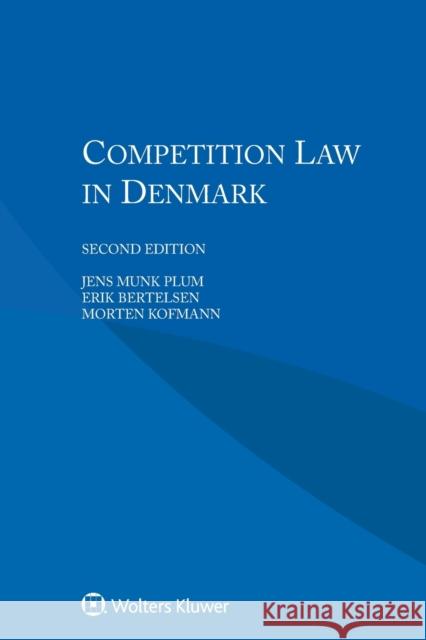 Competition Law in Denmark Jens Munk Plum Erik Bertelsen Morten Kofmann 9789041187369