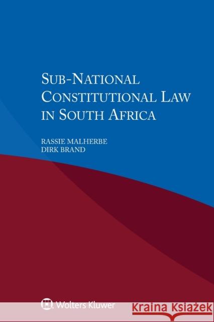 Sub National Constitutional Law in South Africa Rassie Malherbe Dirk Brand 9789041187413 Kluwer Law International