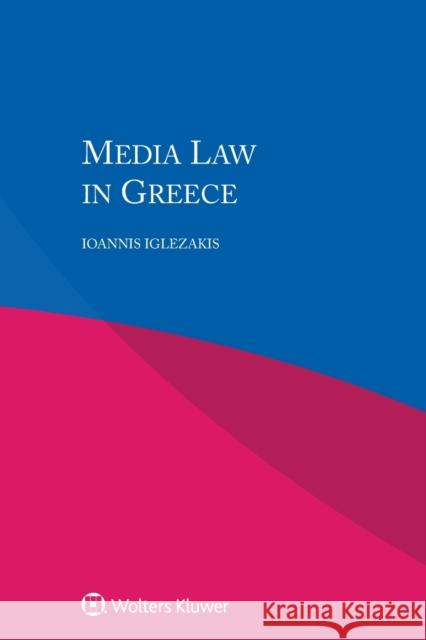 Media Law in Greece Ioannis Iglezakis 9789041187536