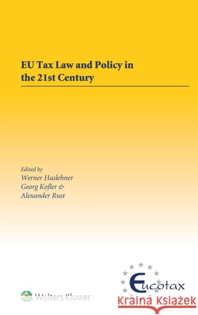 EU Tax Law and Policy in the 21st Century: Traditional and Innovative Trial Practice in a Changing World Werner Haslehner, Georg Kofler 9789041188151 Kluwer Law International