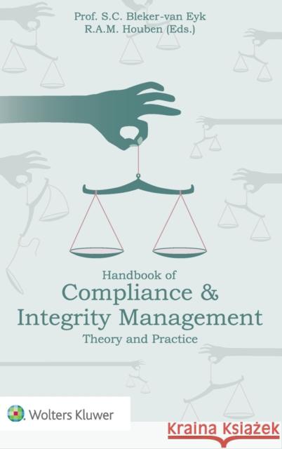 Handbook of Compliance & Integrity Management: Theory and Practice Sylvie Bleker-Va Raf Houben 9789041188182 Wolters Kluwer Law & Business