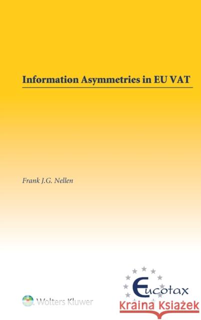 Information Asymmetries in EU VAT Frank J. G. Nellen 9789041188373 Kluwer Law International