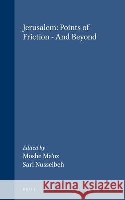 Jerusalem: Points of Friction - And Beyond Moshe Ma'oz Sari Nusseibeh M. Ma'oz 9789041188434 Kluwer Law International