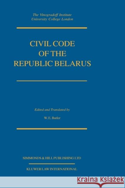 Civil Code Of The Republic Belarus William E. Butler 9789041188564 Kluwer Law International