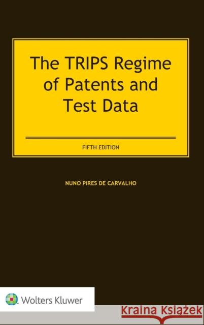 The TRIPS Regime of Patents and Test Data Nuno Pires de Carvalho 9789041188717 Kluwer Law International