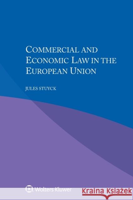 Commercial and Economic Law in the European Union Jules H.V. Stuyck, M. Pierre Sabbadini, Ellen van Nieuwenhuyze 9789041188748