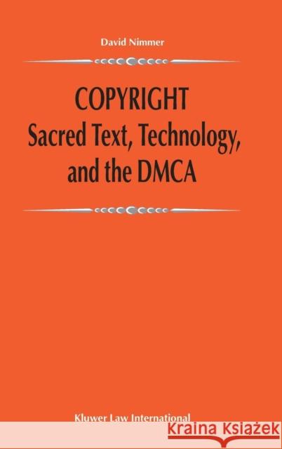 Copyright: Sacred Text, Technology, and the Dmca: Sacred Text, Technology, and the Dmca Nimmer, David 9789041188762 Kluwer Law International