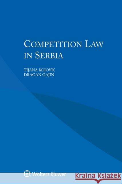 Competition Law in Serbia Tijana Kojović, Dragan Gajin 9789041188854 Kluwer Law International