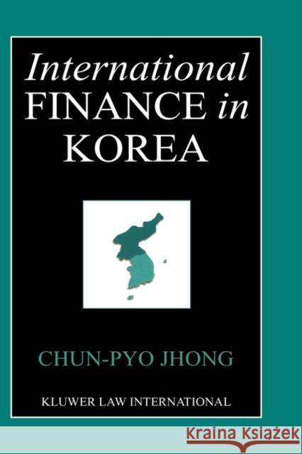 International Finance in Korea Chun-Pyo Jhong 9789041188922 Kluwer Law International