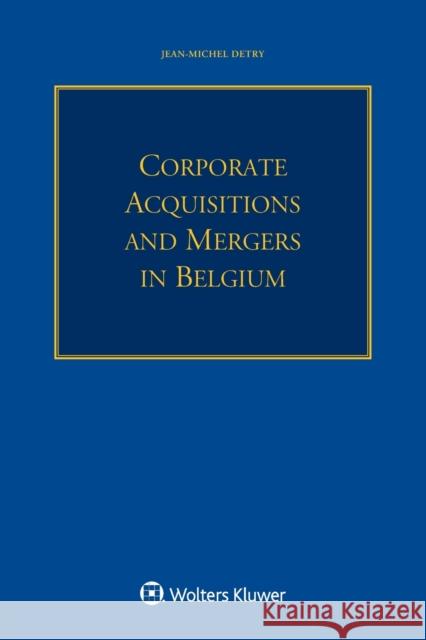 Corporate Acquisitions and Mergers in Belgium Jean Miche 9789041189912 Kluwer Law International