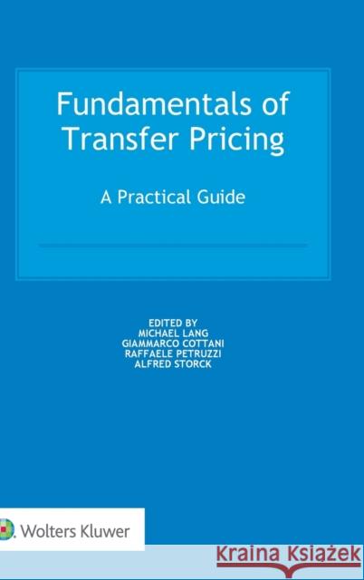 Fundamentals of Transfer Pricing: A Practical Guide Michael Lang Giammarco Cottani Raffaele Petruzzi 9789041189943 Kluwer Law International
