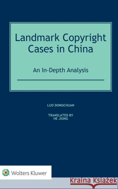 Landmark Copyright Cases in China: An In-Depth Analysis Luo Dongchuan 9789041191045 Kluwer Law International