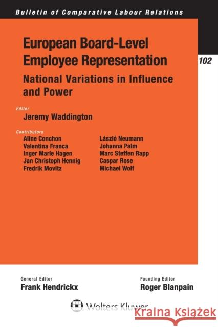 European Board-Level Employee Representation: National Variations in Influence and Power Waddington, Jeremy 9789041192028 Kluwer Law International
