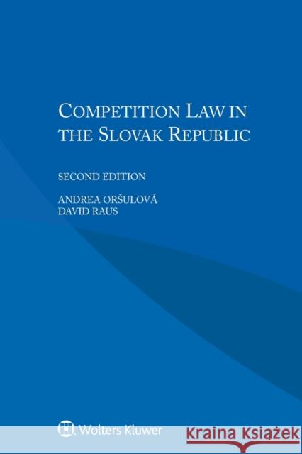 Competition Law in the Slovak Republic Andrea Orsulova David Raus 9789041192141 Wolters Kluwer Law & Business