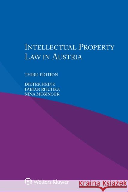 Intellectual Property Law in Austria Dieter Heine Fabian Rischka Nina Mosinger 9789041192165 Wolters Kluwer Law & Business