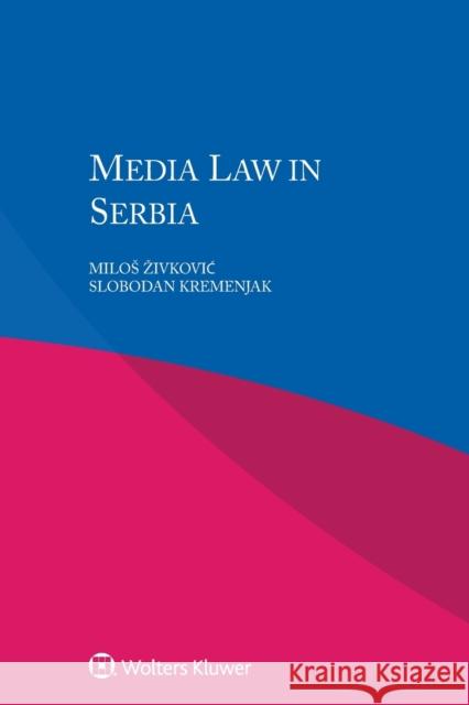Media Law in Serbia Milos Zivkovic, Slobodan Kremenjak 9789041192196 Kluwer Law International