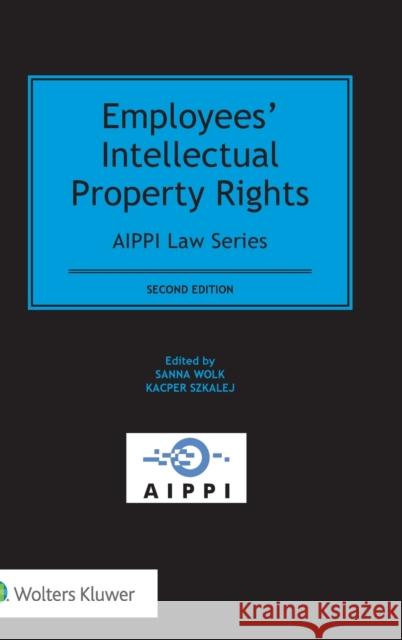 Employees’ Intellectual Property Rights Sanna Wolk, Kacper Szkalej 9789041192301 Kluwer Law International