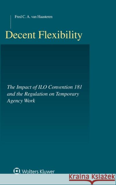 Decent Flexibility: ILO-Convention 181 and the Regulation of Agency Work Fred C. Va 9789041192363 Wolters Kluwer Law & Business