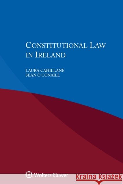 Constitutional Law in Ireland Laura Cahillane, O Sean Conaill 9789041193094 Kluwer Law International