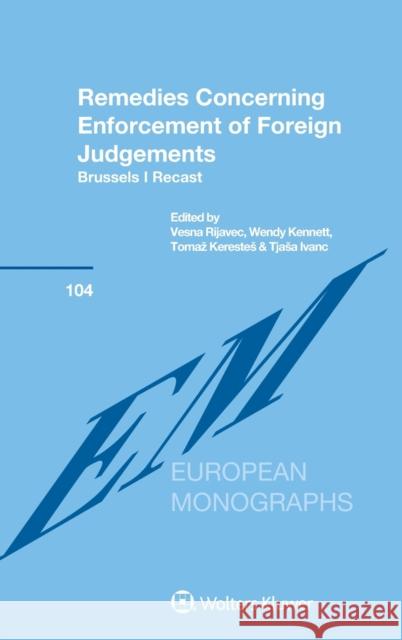 Remedies Concerning Enforcement of Foreign Judgements: Brussels I Recast Vesna Rijavec 9789041194169 Kluwer Law International