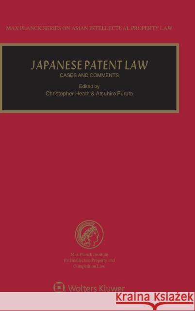 Japanese Patent Law: Cases and Comments Christopher Heath Atsuhiro Furuta 9789041194190 Kluwer Law International