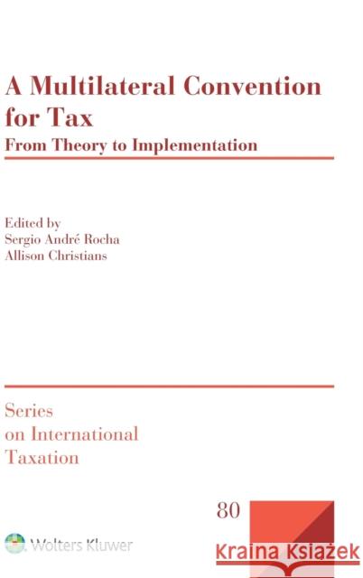 A Multilateral Convention for Tax: From Theory to Implementation Andr Allison Christians 9789041194282 Kluwer Law International